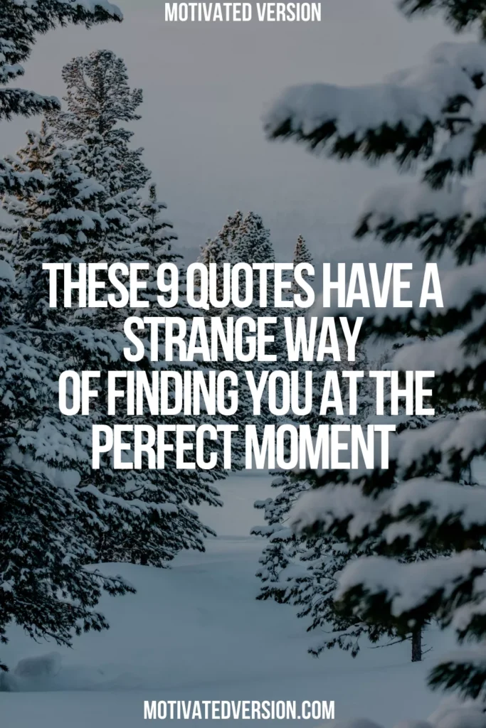 These 9 Quotes Have a Strange Way of Finding You at the Perfect Moment