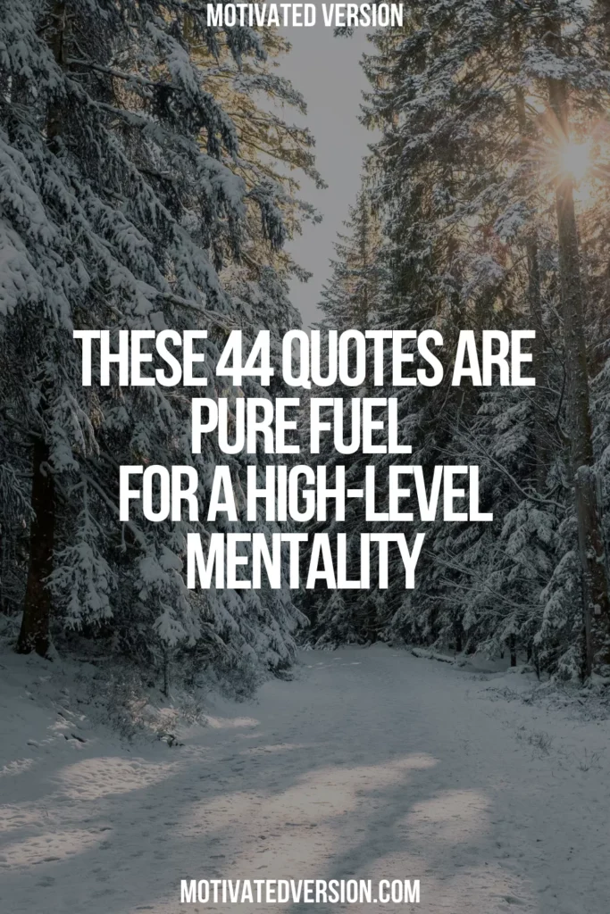 These 44 Quotes Are Pure Fuel for a High-Level Mentality