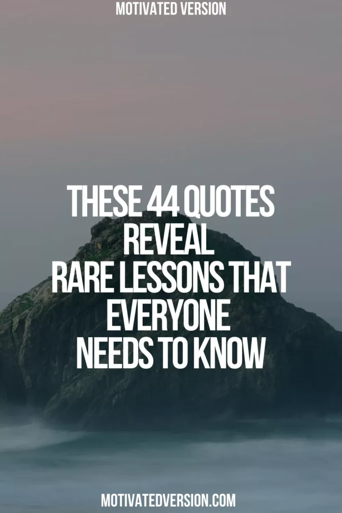 These 44 Quotes Reveal Rare Lessons That Everyone Needs to Know