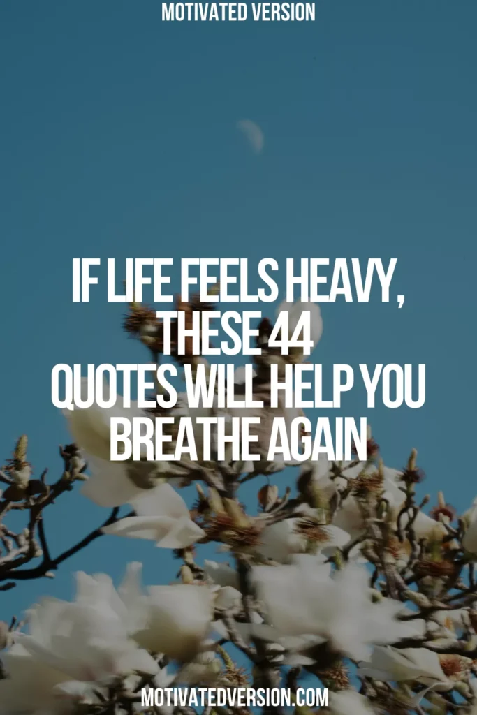 If Life Feels Heavy, These 44 Quotes Will Help You Breathe Again