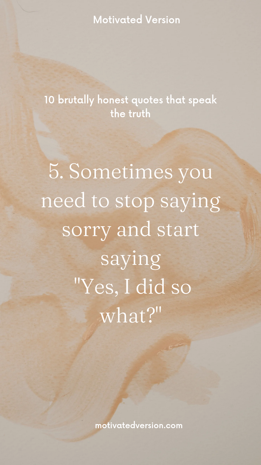 5. Sometimes you need to stop saying sorry and start saying "Yes, I did so what?"