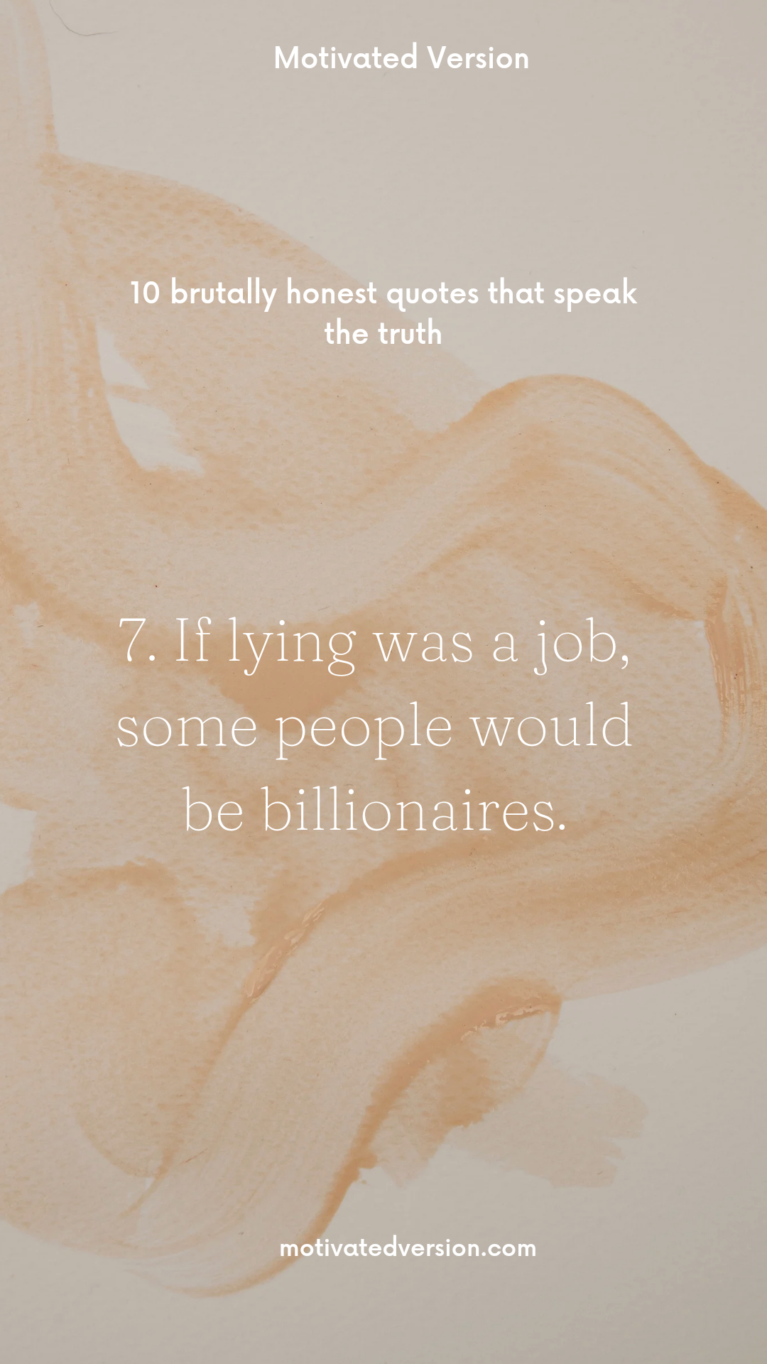 7. If lying was a job, some people would be billionaires.