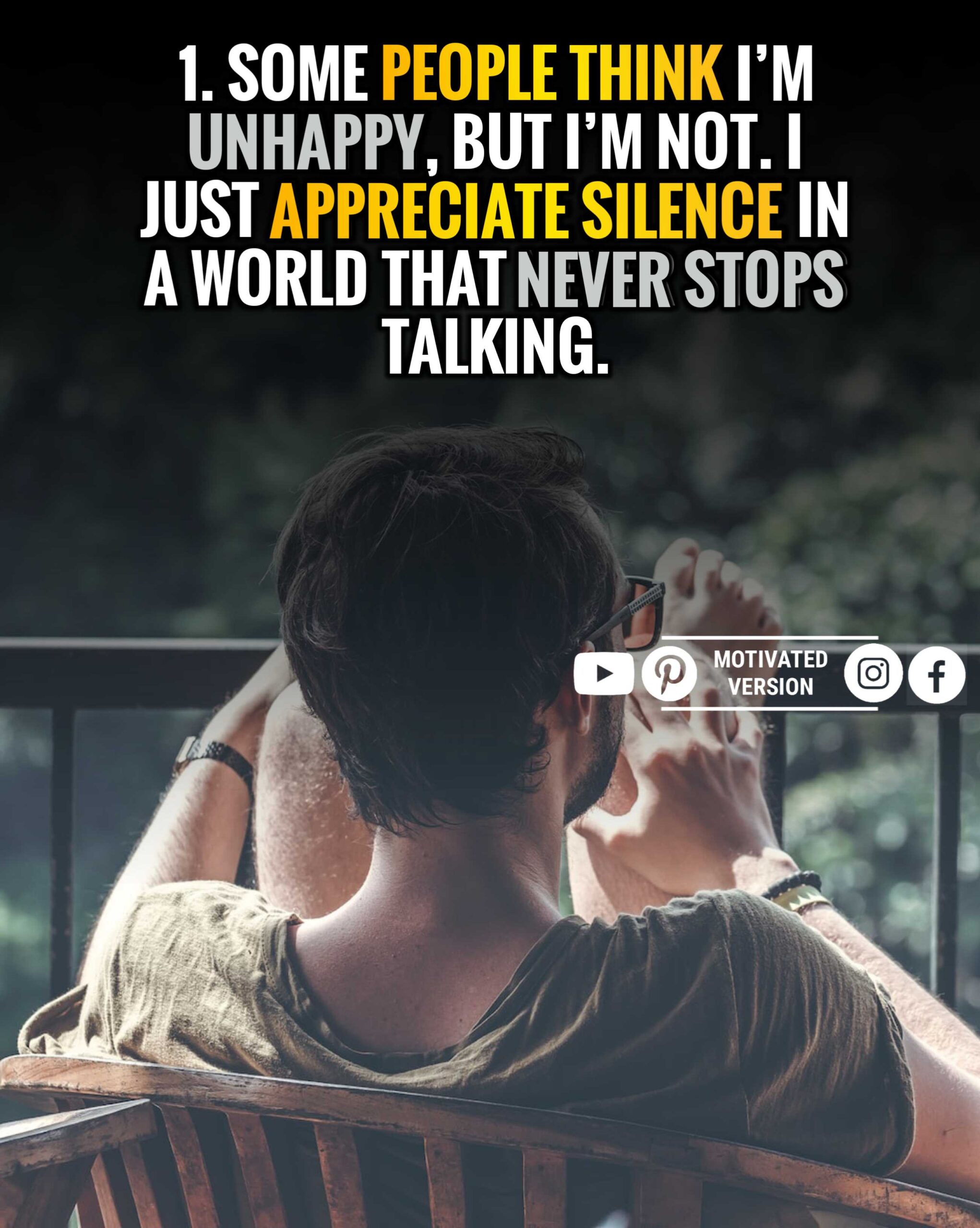 Some people think I’m unhappy, but I’m not. I just appreciate silence in a world that never stops talking.