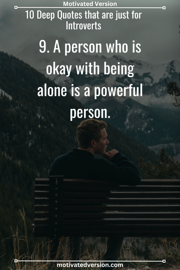 9. A person who is okay with being alone is a powerful person.