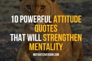 10 Powerful Attitude Quotes that Will Strengthen Your Mentality