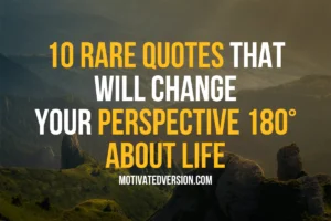 10 Rare Quotes That Will Change Your Perspective 180° About Life