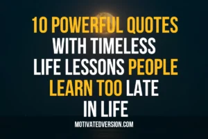 10 Powerful Quotes with Timeless Life Lessons People Learn Too Late in Life