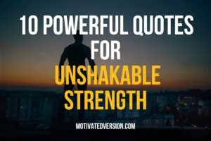 10 Powerful Quotes For Unshakable Strength