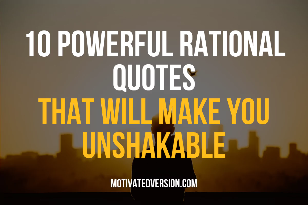 10 Powerful Rational Quotes That Will Make You Unshakable