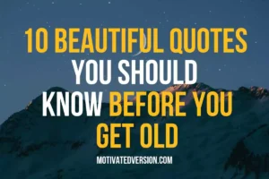 10 Beautiful Quotes You Should Know Before You Get Old