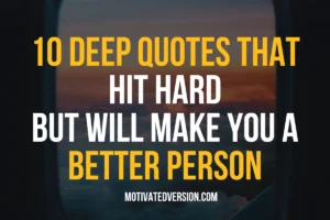 10 Deep Quotes That Hit Hard but Will Make You a Better Person