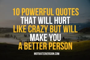 10 Powerful Quotes That Will Hurt Like Crazy but Will Make You a Better Person