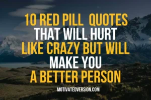 10 Red Pill Quotes That Will Hurt Like Crazy but Will Make You a Better Person