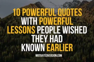 10 Powerful Quotes With Powerful Lessons People Wished They Had Known Earlier