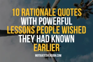 10 Rationale Quotes With Powerful Lessons People Wished They Had Known Earlier