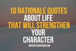 10 Rational Quotes About Life That Will Strengthen Your Character