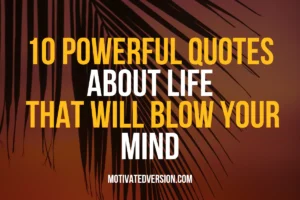 10 Powerful Quotes About Life That will Blow your Mind