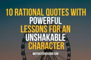 10 Rational Quotes With Powerful Lessons for an Unshakable Character