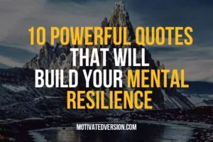 10 Powerful Quotes That Will Build Your Mental Resilience