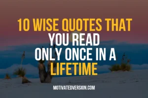 10 Wise Quotes That you Read Only Once in a Lifetime