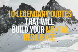 10 Legendary Quotes That Will Build Your Mental Resilience