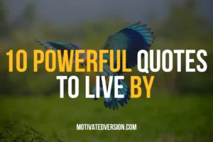 10 Powerful Quotes to Live by