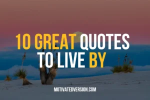 10 Great Quotes To Live By