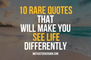 10 Rare Quotes That Will Make You See Life Differently
