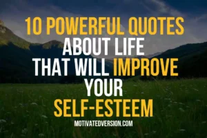 10 Powerful Quotes About Life that Will Improve Your Self-esteem