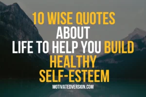 10 Wise Quotes About Life to Help You Build Healthy Self-esteem