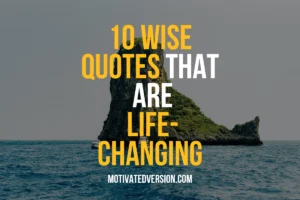 10 Wise Quotes That Are Life-changing