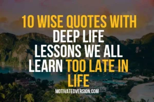 10 Wise Quotes with Deep Life Lessons We All Learn Too Late in Life