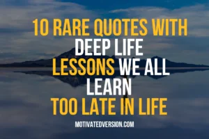 10 Rare Quotes with Deep Life Lessons We All Learn Too Late in Life