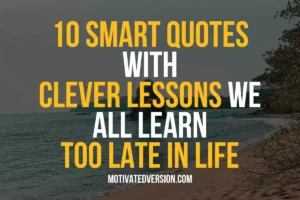 10 Smart Quotes with Clever Lessons We All Learn Too Late in Life