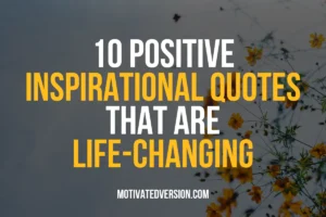 10 Positive Inspirational Quotes That Are Life-changing