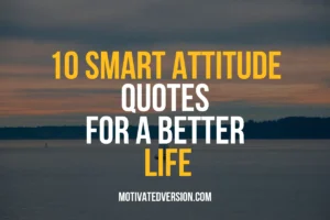 10 Smart Attitude Quotes for a Better Life
