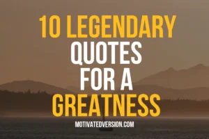 10 Legendary Quotes for a Greatness