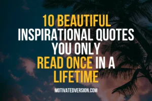 10 Beautiful Inspirational Quotes You Only Read Once in a Lifetime