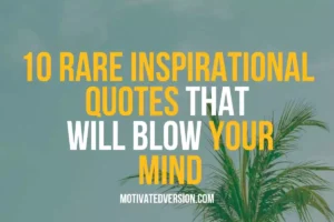 10 Rare Inspirational Quotes That Will Blow Your Mind