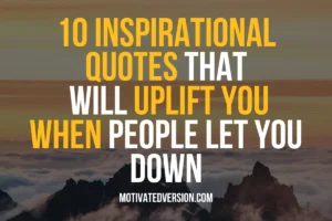 10 Inspirational Quotes That will Uplift you When People let you Down
