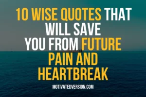 10 Wise Quotes That Will Save You from Future Pain and Heartbreak