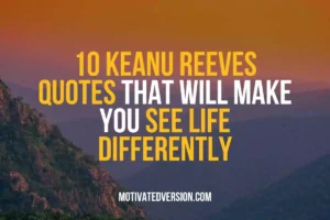 10 Keanu Reeves Quotes That Will Make You See Life Differently