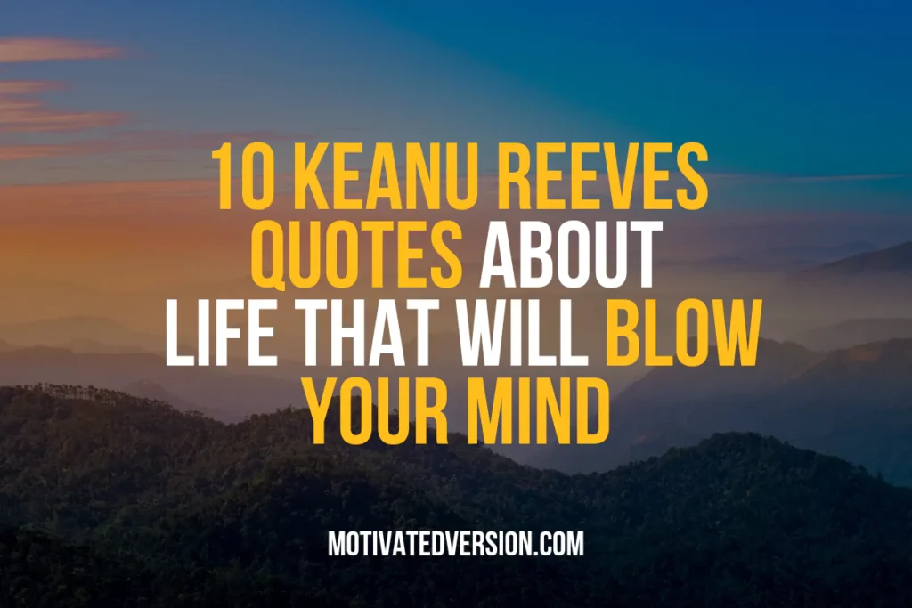 10 Keanu Reeves Quotes About Life That Will Blow Your Mind