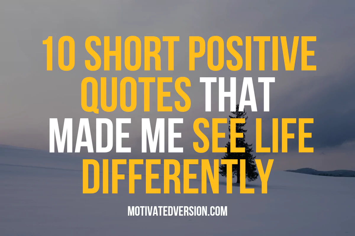 10 Short Positive Quotes That Made Me See Life Differently