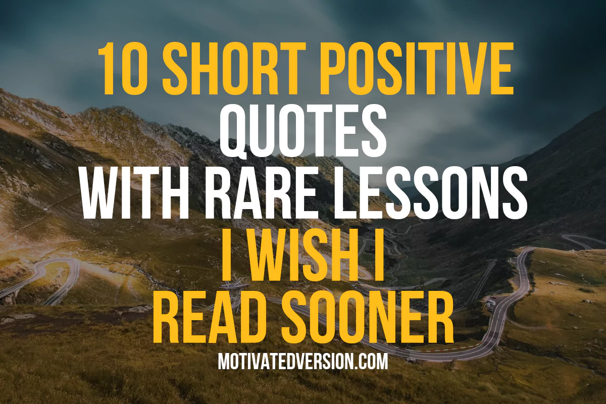 10 Short Positive Quotes With Rare Lessons I Wish I Read Sooner