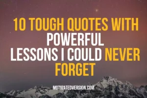 10 Tough Quotes With Powerful Lessons I Could Never Forget