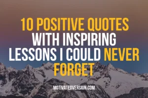 10 Positive Quotes With Inspiring Lessons I Could Never Forget