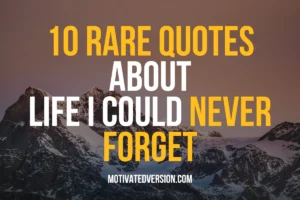 10 Rare Quotes About Life I Could Never Forget