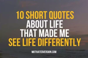 10 Short Quotes About Life That Made Me See Life Differently