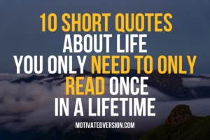 10 Short Quotes About Life You Only Need To Read Once In a Lifetime